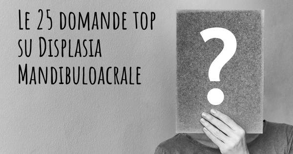 Le 25 domande più frequenti di Displasia Mandibuloacrale