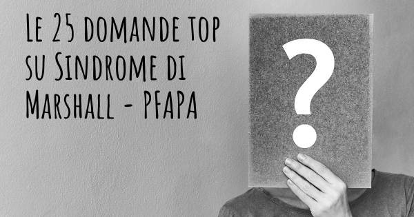 Le 25 domande più frequenti di Sindrome di Marshall - PFAPA