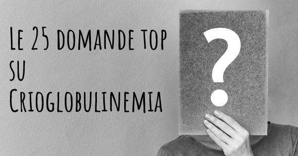 Le 25 domande più frequenti di Crioglobulinemia