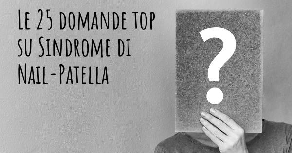 Le 25 domande più frequenti di Sindrome di Nail-Patella