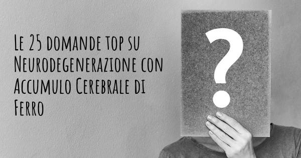 Le 25 domande più frequenti di Neurodegenerazione con Accumulo Cerebrale di Ferro