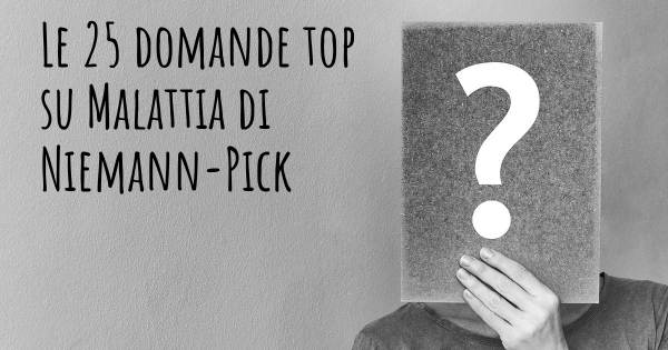 Le 25 domande più frequenti di Malattia di Niemann-Pick