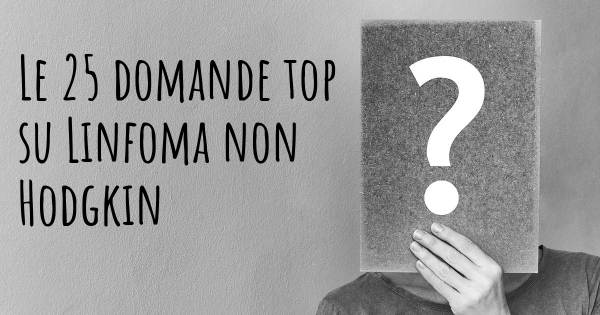 Le 25 domande più frequenti di Linfoma non Hodgkin