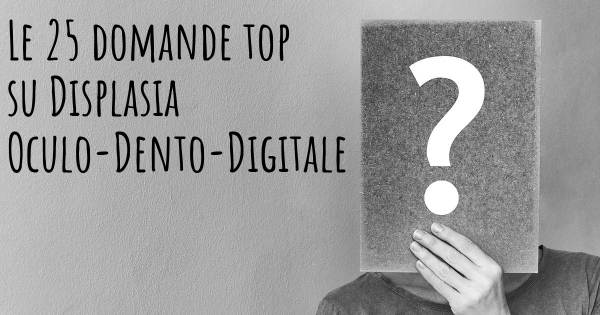 Le 25 domande più frequenti di Displasia Oculo-Dento-Digitale