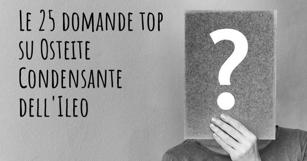 Le 25 domande più frequenti di Osteite Condensante dell'Ileo