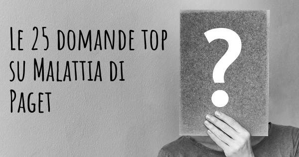 Le 25 domande più frequenti di Malattia di Paget