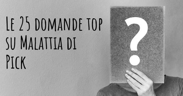 Le 25 domande più frequenti di Malattia di Pick