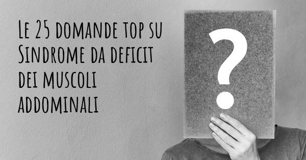 Le 25 domande più frequenti di Sindrome da deficit dei muscoli addominali