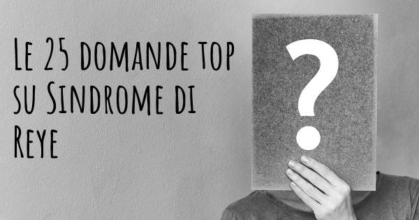 Le 25 domande più frequenti di Sindrome di Reye