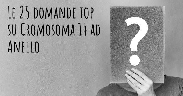 Le 25 domande più frequenti di Cromosoma 14 ad Anello