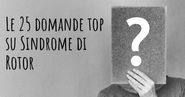 Le 25 domande più frequenti di Sindrome di Rotor