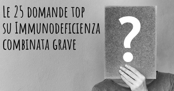 Le 25 domande più frequenti di Immunodeficienza combinata grave