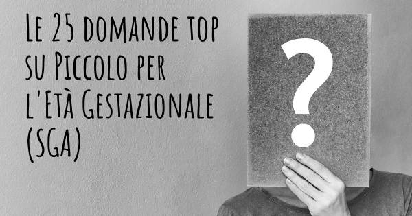 Le 25 domande più frequenti di Piccolo per l'Età Gestazionale (SGA)