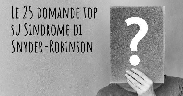 Le 25 domande più frequenti di Sindrome di Snyder-Robinson