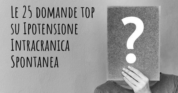 Le 25 domande più frequenti di Ipotensione Intracranica Spontanea