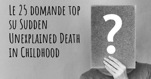 Le 25 domande più frequenti di Sudden Unexplained Death in Childhood