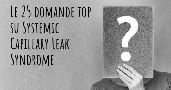 Le 25 domande più frequenti di Systemic Capillary Leak Syndrome