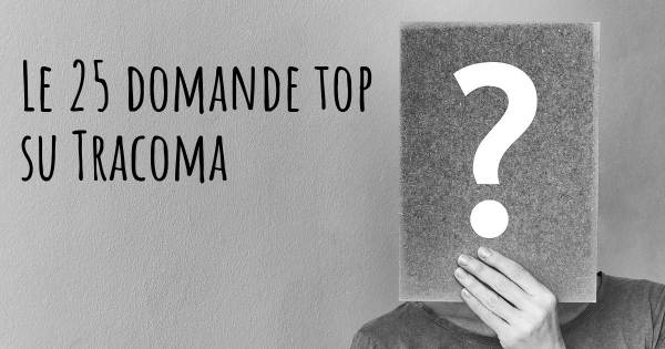 Le 25 domande più frequenti di Tracoma