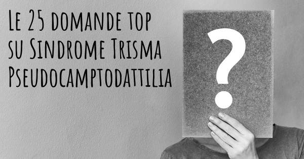 Le 25 domande più frequenti di Sindrome Trisma Pseudocamptodattilia
