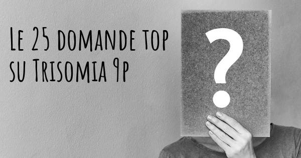 Le 25 domande più frequenti di Trisomia 9p