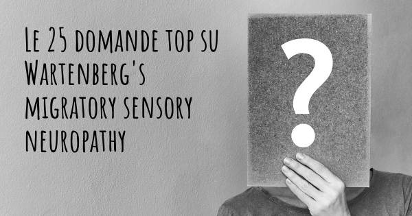 Le 25 domande più frequenti di Wartenberg's migratory sensory neuropathy