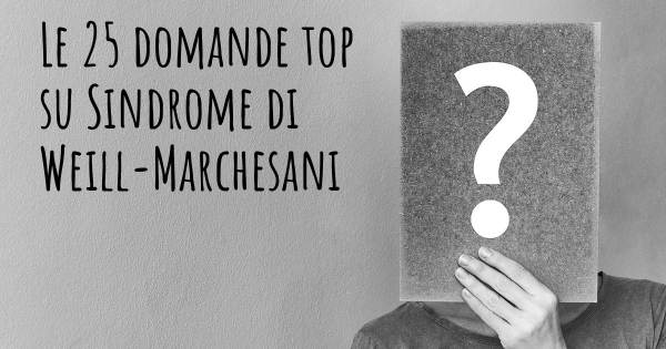 Le 25 domande più frequenti di Sindrome di Weill-Marchesani