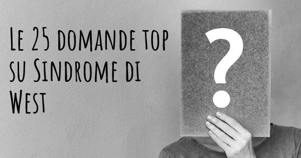 Le 25 domande più frequenti di Sindrome di West