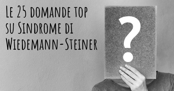 Le 25 domande più frequenti di Sindrome di Wiedemann-Steiner