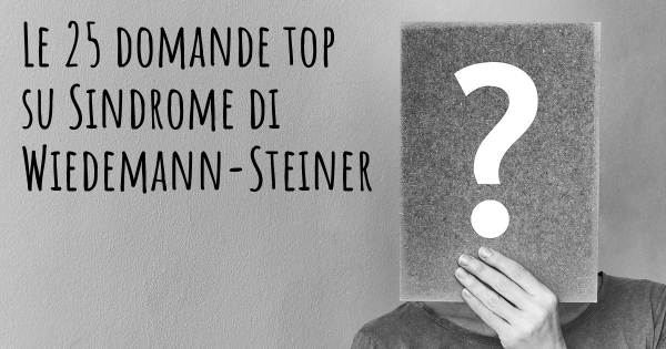 Le 25 domande più frequenti di Sindrome di Wiedemann-Steiner