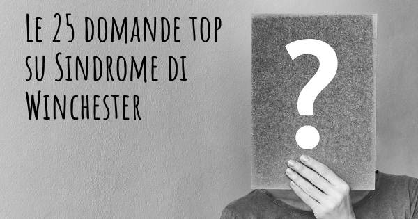 Le 25 domande più frequenti di Sindrome di Winchester