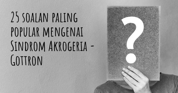 25 soalan Sindrom Akrogeria - Gottron paling popular