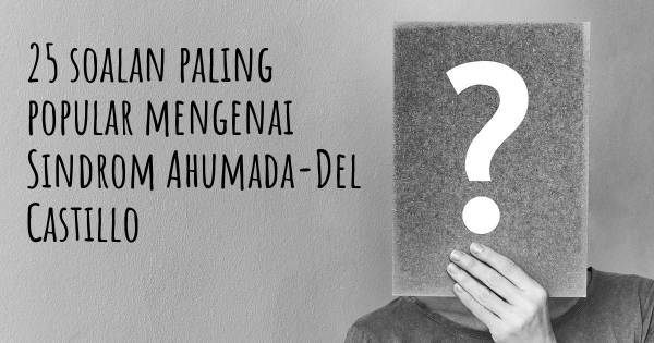25 soalan Sindrom Ahumada-Del Castillo paling popular