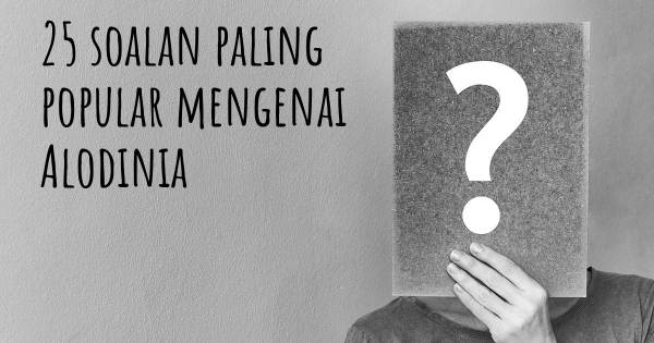 25 soalan Alodinia paling popular