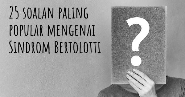 25 soalan Sindrom Bertolotti paling popular