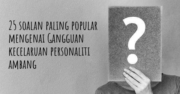 25 soalan Gangguan kecelaruan personaliti ambang paling popular