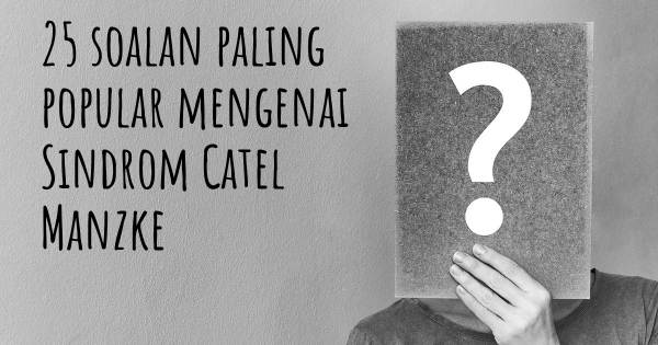 25 soalan Sindrom Catel Manzke paling popular