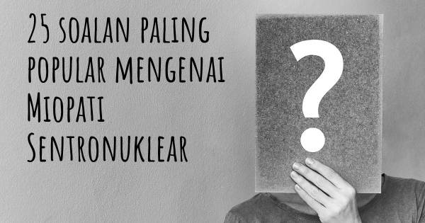 25 soalan Miopati Sentronuklear paling popular