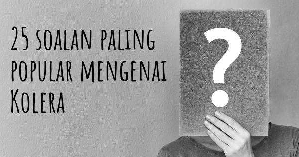 25 soalan Kolera paling popular