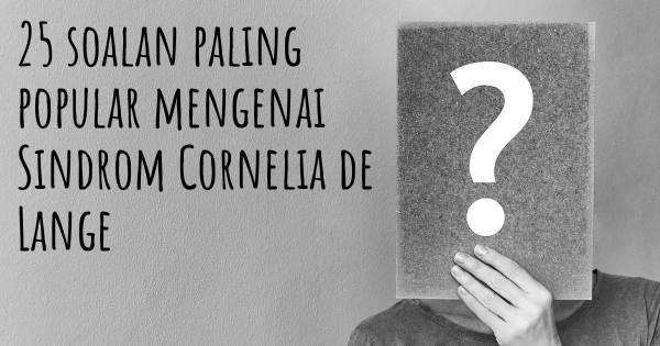 25 soalan Sindrom Cornelia de Lange paling popular