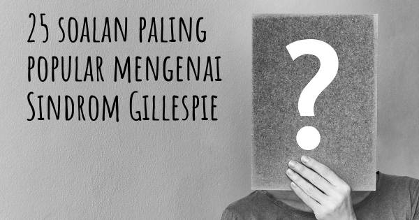 25 soalan Sindrom Gillespie paling popular