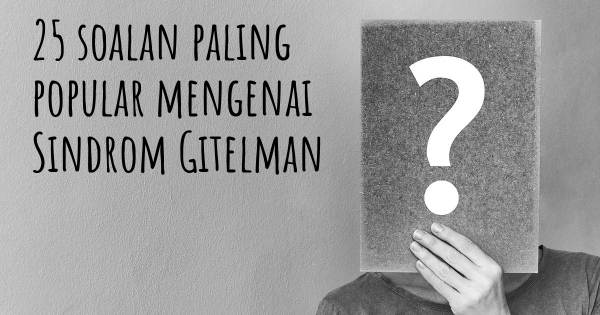25 soalan Sindrom Gitelman paling popular