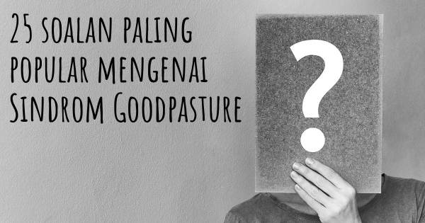 25 soalan Sindrom Goodpasture paling popular