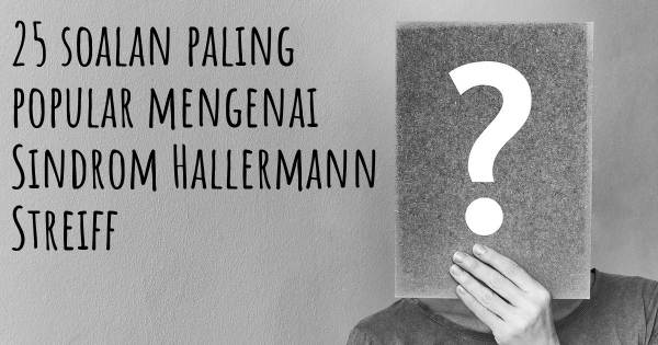 25 soalan Sindrom Hallermann Streiff paling popular