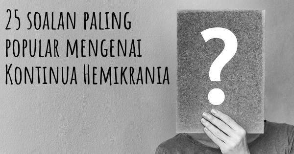 25 soalan Kontinua Hemikrania paling popular