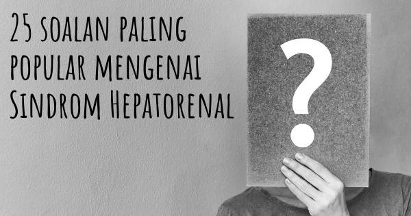 25 soalan Sindrom Hepatorenal paling popular