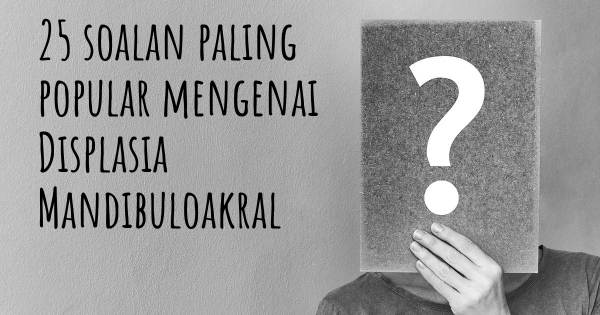 25 soalan Displasia Mandibuloakral paling popular