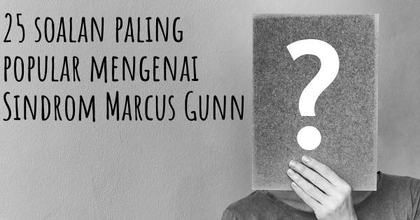 25 soalan Sindrom Marcus Gunn paling popular