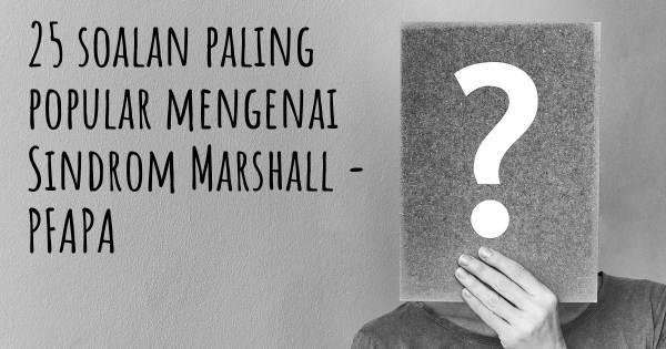 25 soalan Sindrom Marshall - PFAPA paling popular