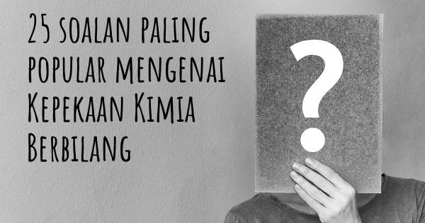 25 soalan Kepekaan Kimia Berbilang paling popular