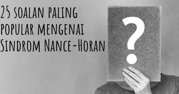 25 soalan Sindrom Nance-Horan paling popular